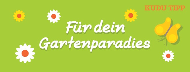 KUDU Tipp Für dein Gartenparadies